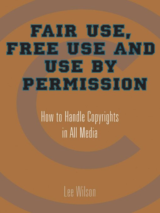Title details for Fair Use, Free Use, and Use by Permission: How to Handle Copyrights in All Media by Lee Wilson - Available